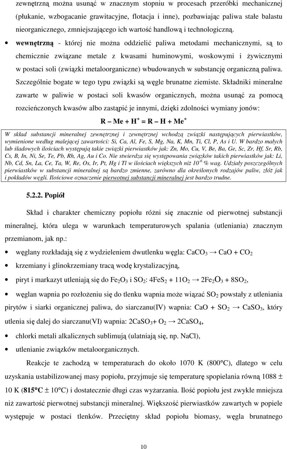 wewnętrzną - której nie można oddzielić paliwa metodami mechanicznymi, są to chemicznie związane metale z kwasami huminowymi, woskowymi i żywicznymi w postaci soli (związki metaloorganiczne)