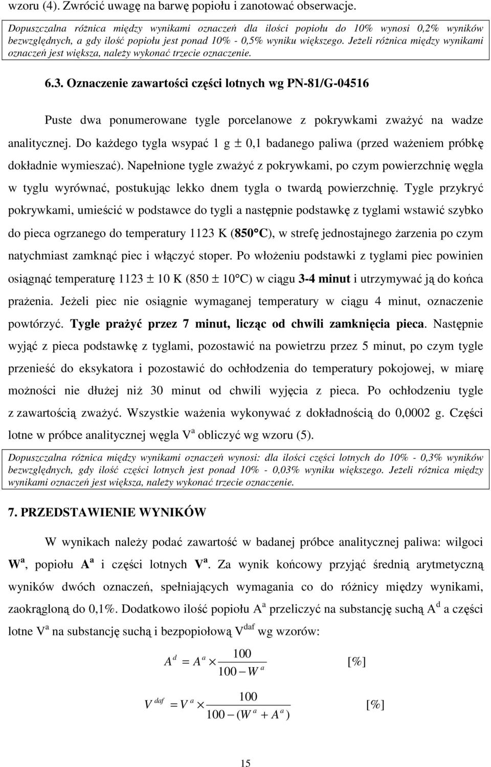 Jeżeli różnica między wynikami oznaczeń jest większa, należy wykonać trzecie oznaczenie. 6.3.