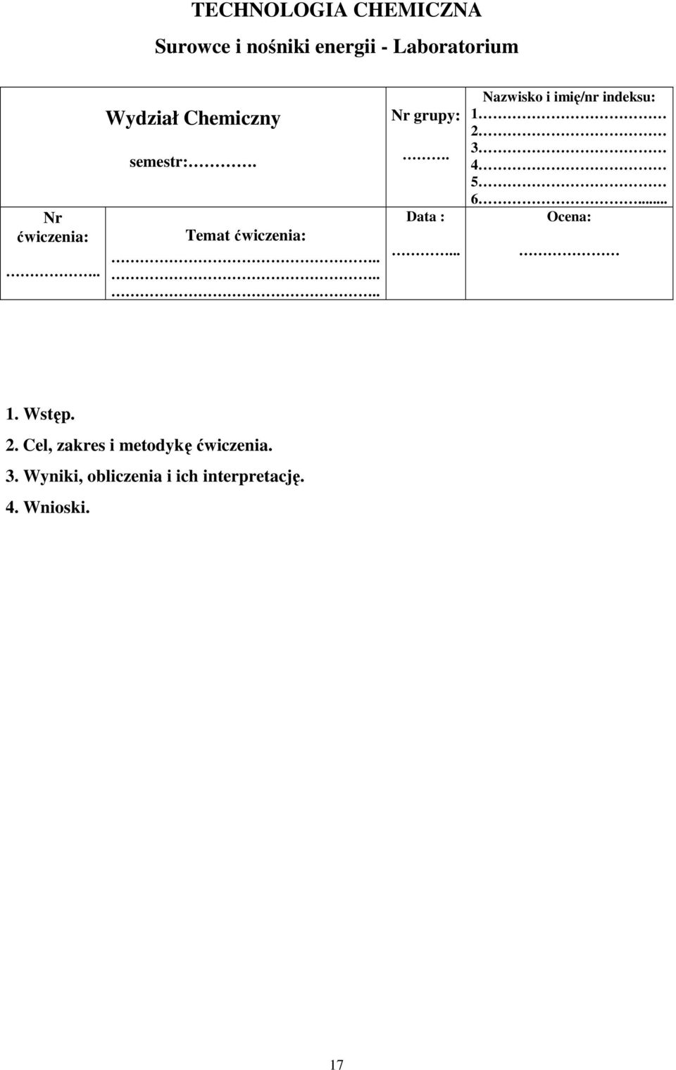 .. Nazwisko i imię/nr indeksu: 1 2 3 4 5 6... Ocena: 1. Wstęp. 2. Cel, zakres i metodykę ćwiczenia.