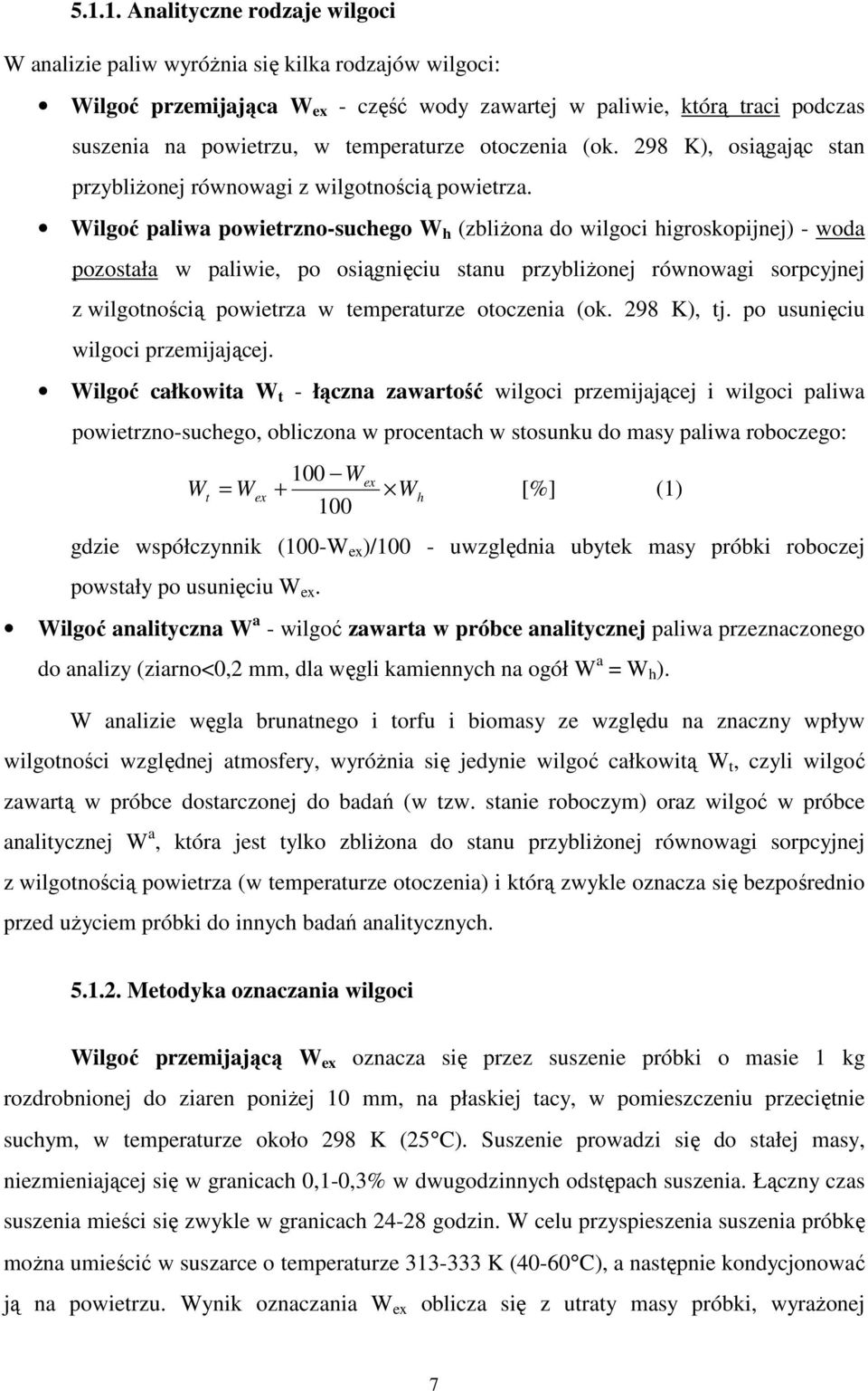 Wilgoć paliwa powietrzno-suchego W h (zbliżona do wilgoci higroskopijnej) - woda pozostała w paliwie, po osiągnięciu stanu przybliżonej równowagi sorpcyjnej z wilgotnością powietrza w temperaturze