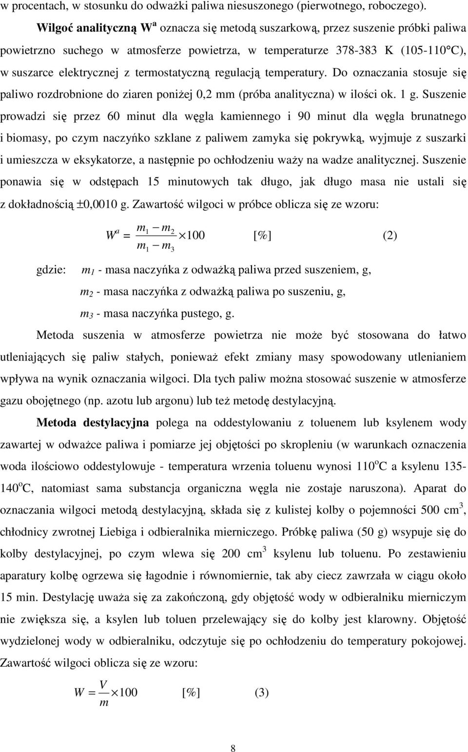 termostatyczną regulacją temperatury. Do oznaczania stosuje się paliwo rozdrobnione do ziaren poniżej 0,2 mm (próba analityczna) w ilości ok. 1 g.