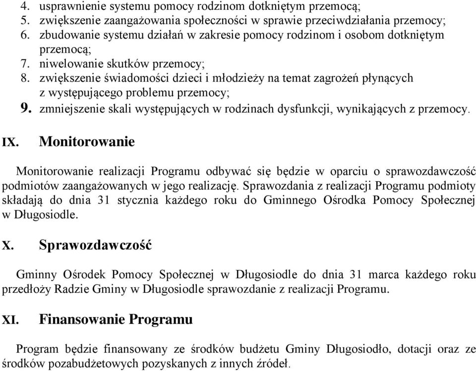 zwiększenie świadomości dzieci i młodzieży na temat zagrożeń płynących z występującego problemu przemocy; 9. zmniejszenie skali występujących w rodzinach dysfunkcji, wynikających z przemocy. IX.