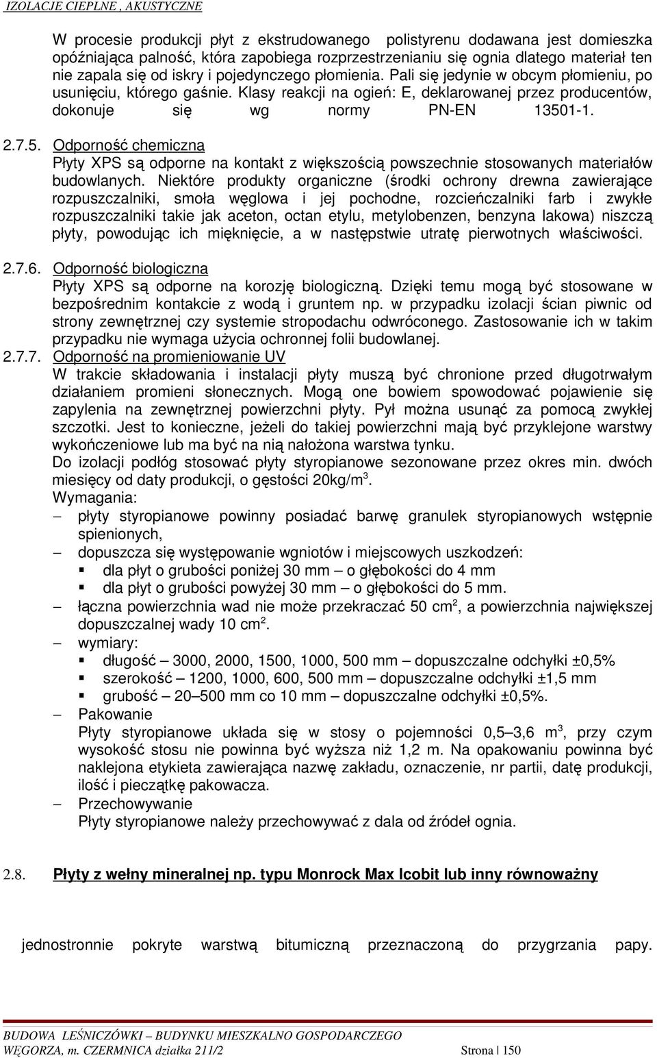 1-1. 2.7.5. Odporność chemiczna Płyty XPS są odporne na kontakt z większością powszechnie stosowanych materiałów budowlanych.