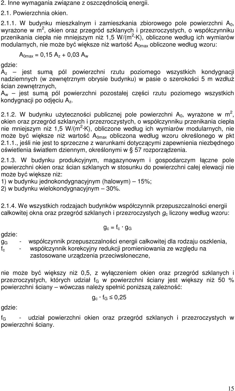 1. W budynku mieszkalnym i zamieszkania zbiorowego pole powierzchni A 0, wyrażone w m 2, okien oraz przegród szklanych i przezroczystych, o współczynniku przenikania ciepła nie mniejszym niż 1,5 W/(m