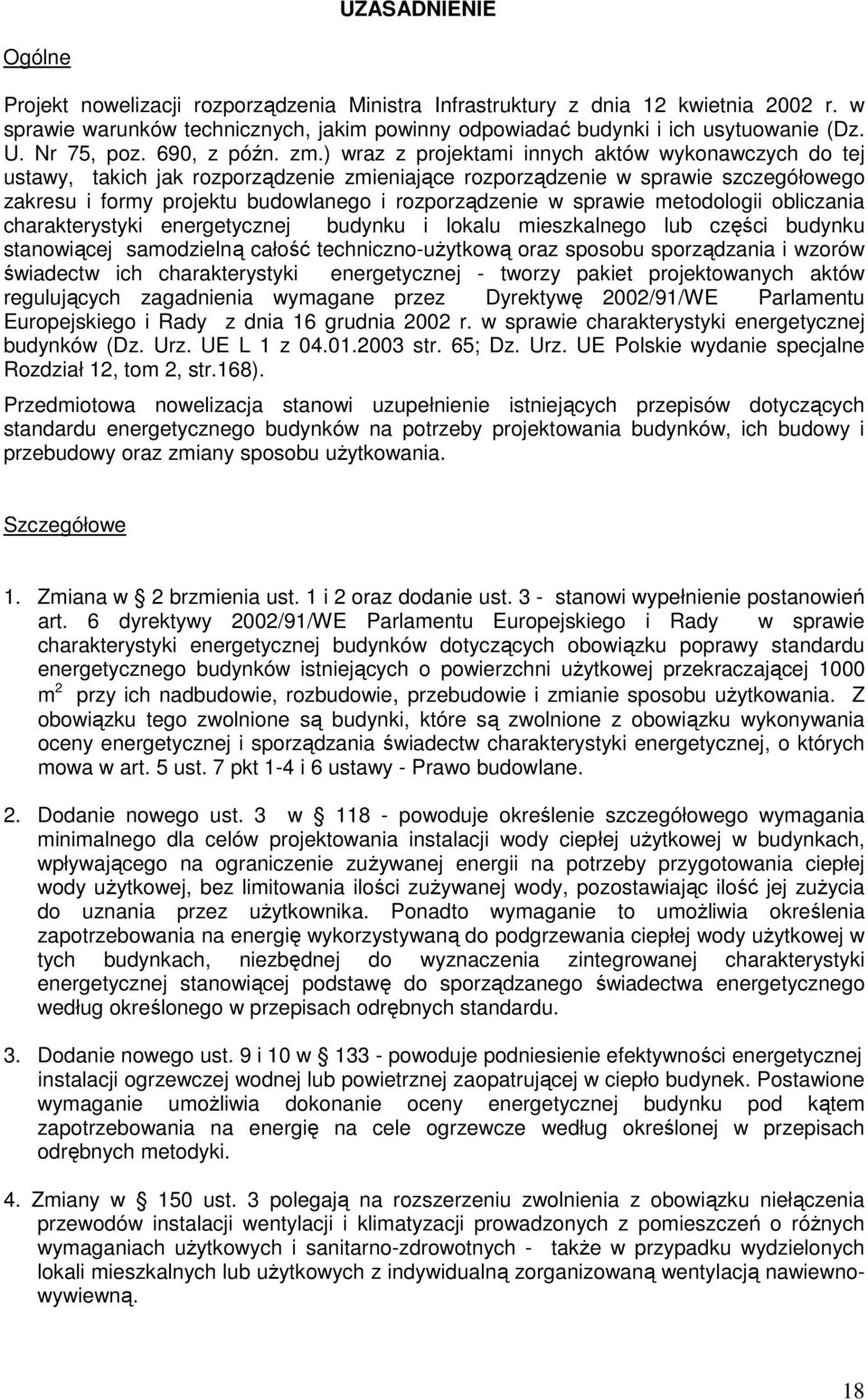 ) wraz z projektami innych aktów wykonawczych do tej ustawy, takich jak rozporządzenie zmieniające rozporządzenie w sprawie szczegółowego zakresu i formy projektu budowlanego i rozporządzenie w