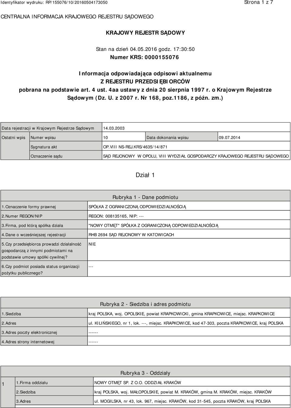 o Krajowym Rejestrze Sądowym (Dz. U. z 2007 r. Nr 168, poz.1186, z późn. zm.) Data rejestracji w Krajowym Rejestrze Sądowym 14.03.2003 Ostatni wpis Numer wpisu 10 Data dokonania wpisu 09.07.2014 Sygnatura akt Oznaczenie sądu OP.