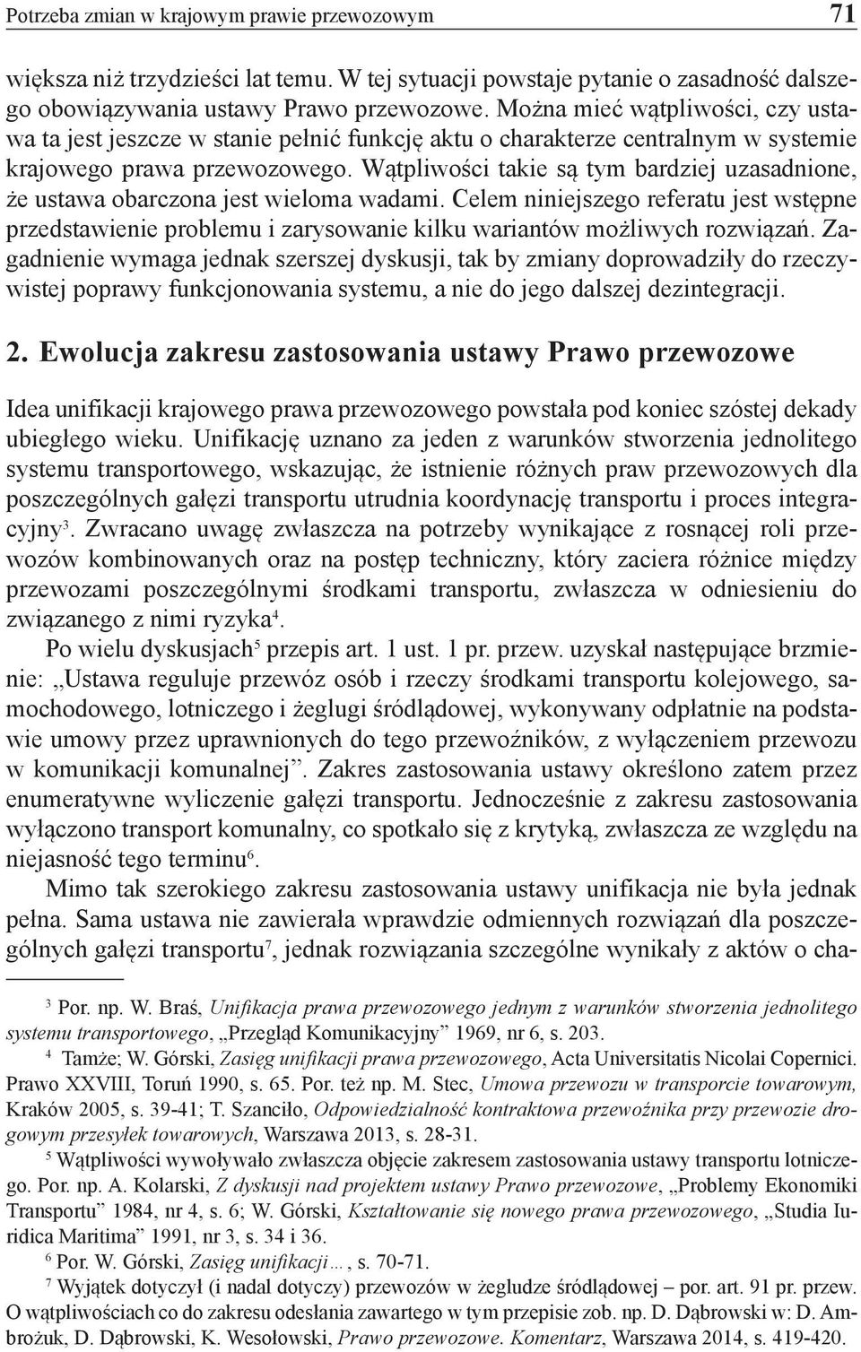 Wątpliwości takie są tym bardziej uzasadnione, że ustawa obarczona jest wieloma wadami.