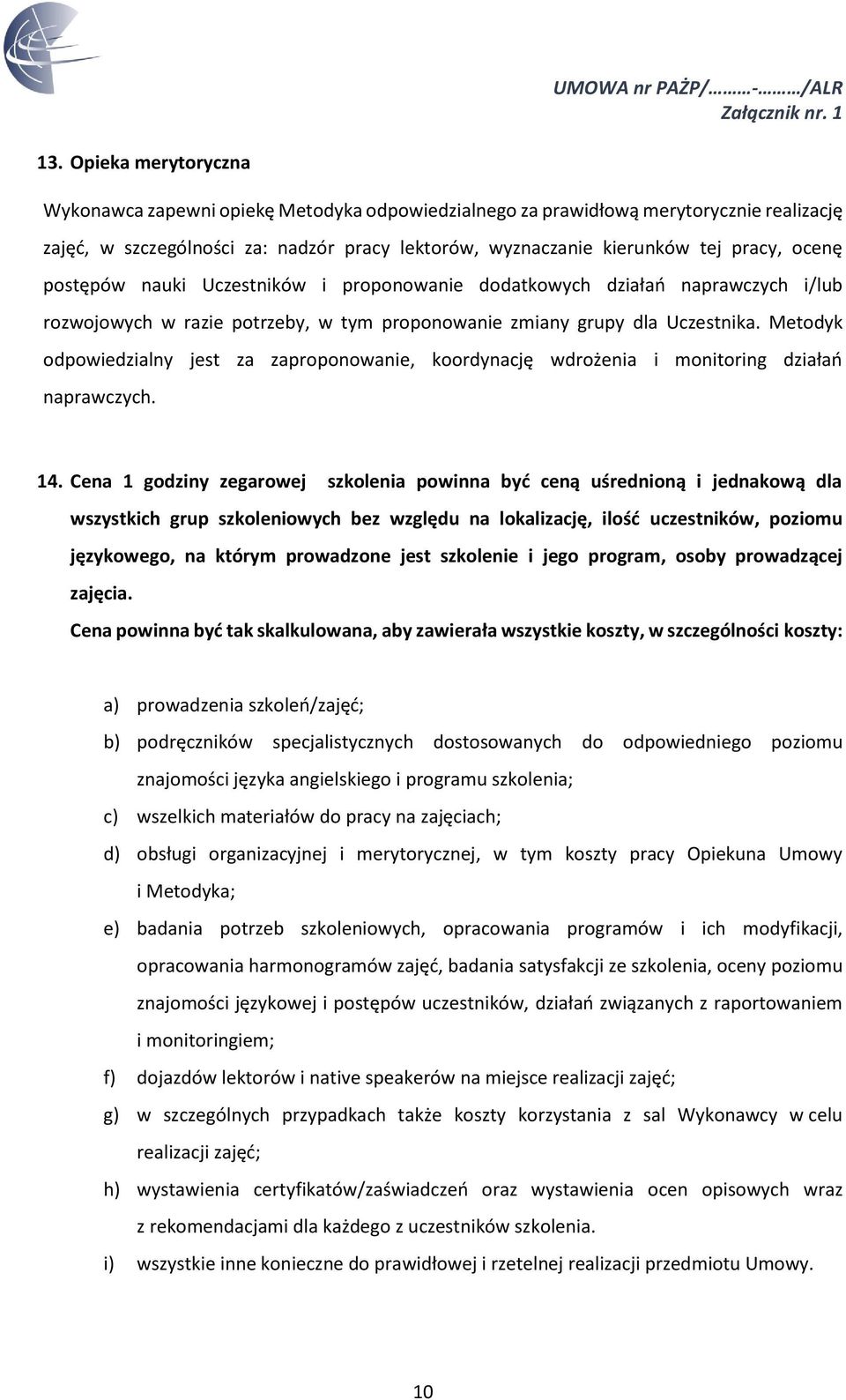 Metodyk odpowiedzialny jest za zaproponowanie, koordynację wdrożenia i monitoring działań naprawczych. 14.