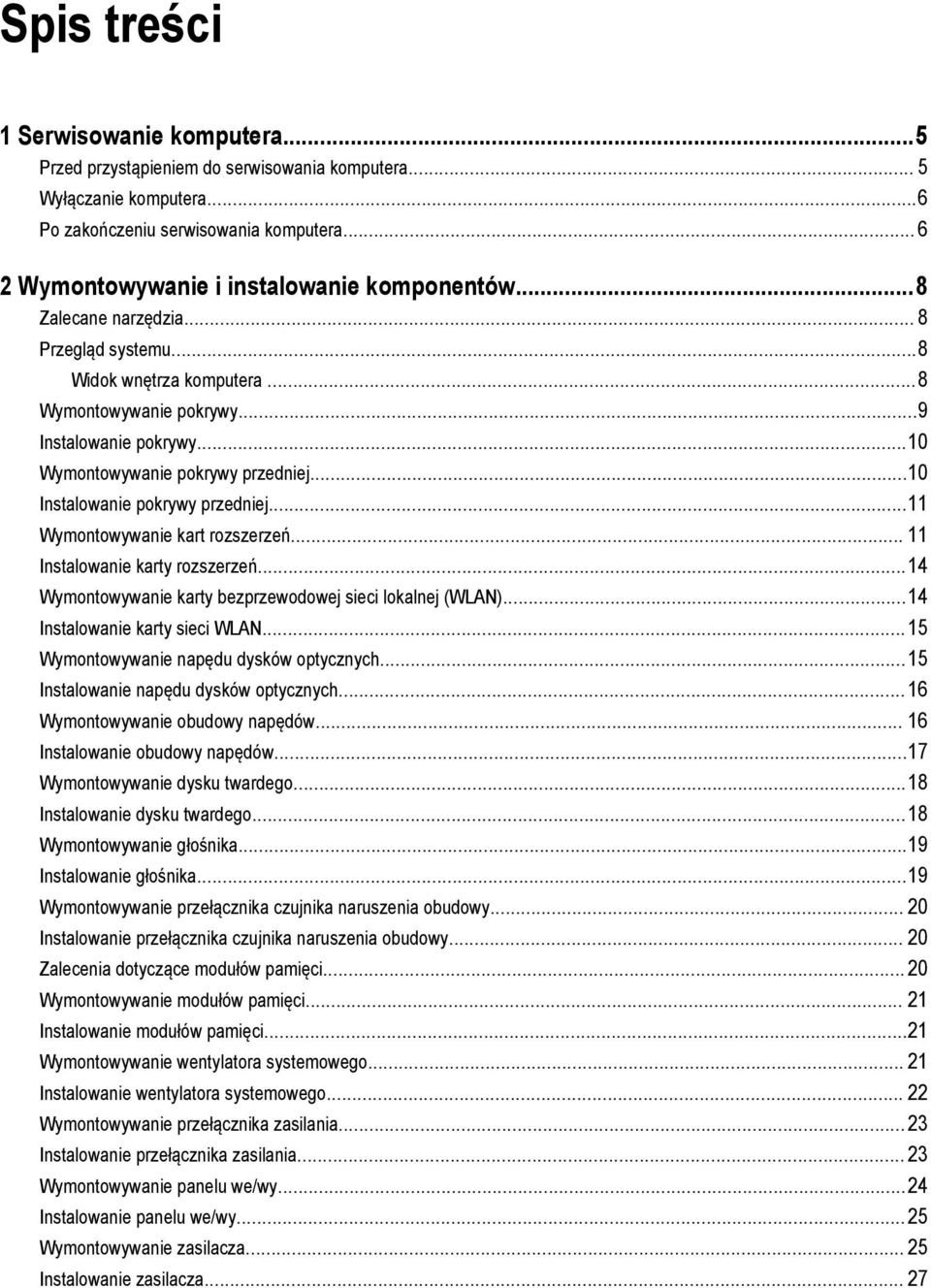 ..10 Wymontowywanie pokrywy przedniej...10 Instalowanie pokrywy przedniej...11 Wymontowywanie kart rozszerzeń... 11 Instalowanie karty rozszerzeń.