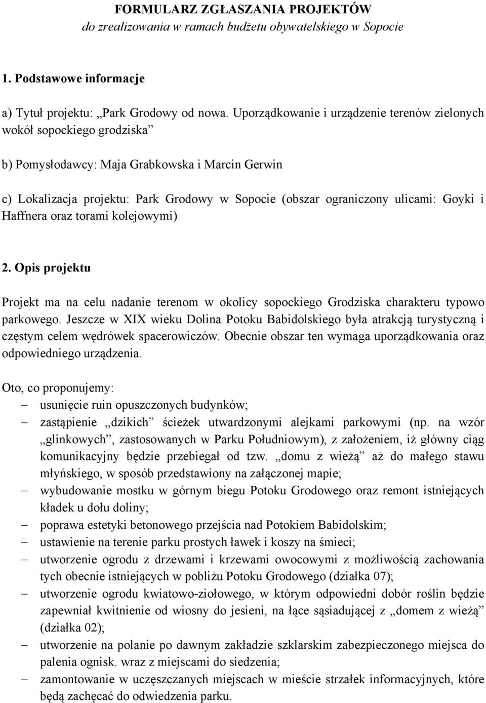 Goyki i Haffnera oraz torami kolejowymi) 2. Opis projektu Projekt ma na celu nadanie terenom w okolicy sopockiego Grodziska charakteru typowo parkowego.