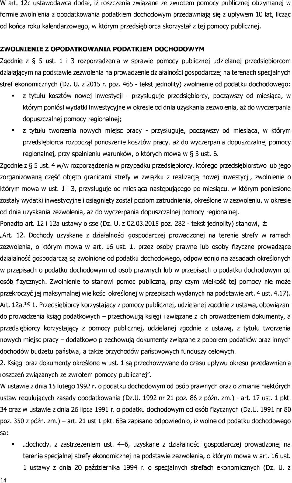 kalendarzowego, w którym przedsiębiorca skorzystał z tej pomocy publicznej. ZWOLNIENIE Z OPODATKOWANIA PODATKIEM DOCHODOWYM Zgodnie z 5 ust.