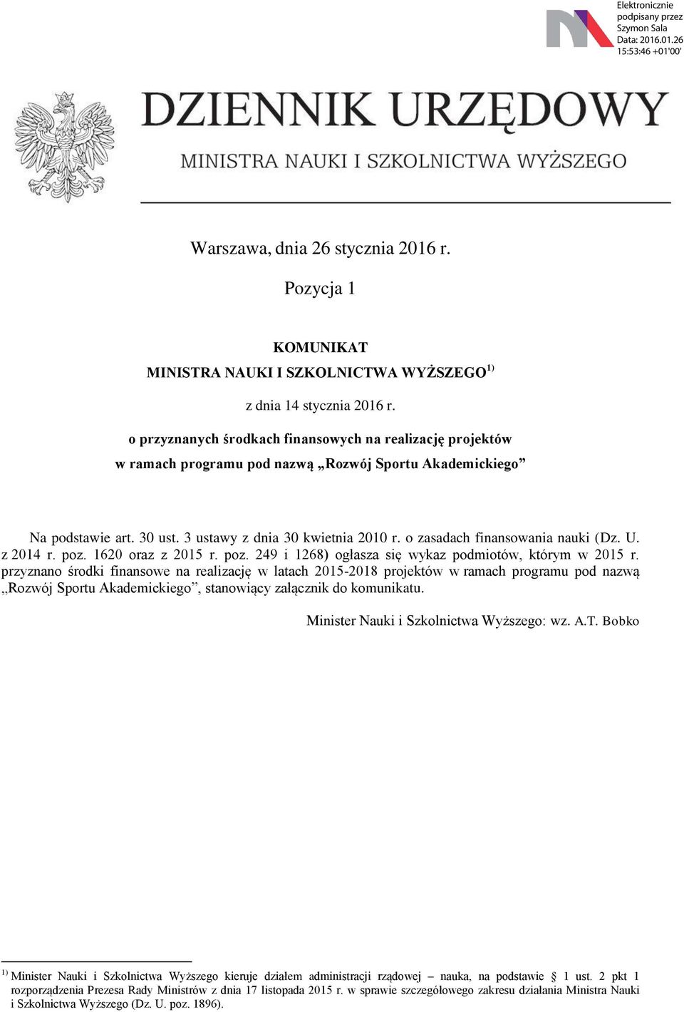 o zasadach finansowania nauki (Dz. U. z 2014 r. poz. 1620 oraz z 2015 r. poz. 249 i 1268) ogłasza się wykaz podmiotów, którym w 2015 r.