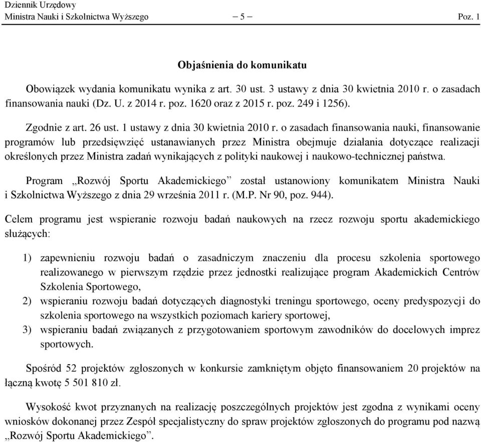 o zasadach finansowania nauki, finansowanie programów lub przedsięwzięć ustanawianych przez Ministra obejmuje działania dotyczące realizacji określonych przez Ministra zadań wynikających z polityki