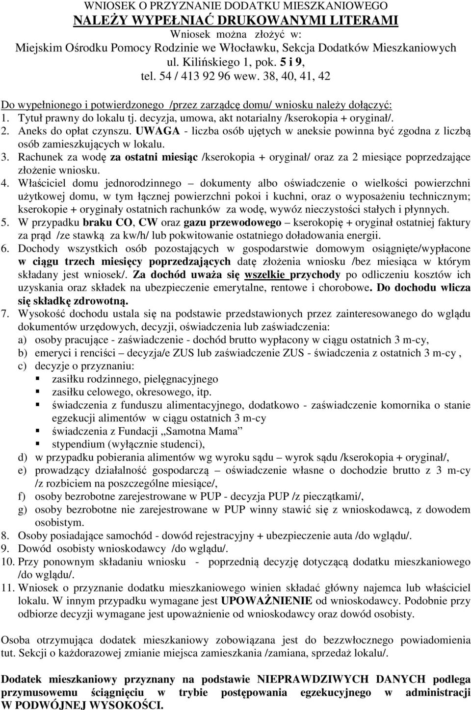 decyzja, umowa, akt notarialny /kserokopia + oryginał/. 2. Aneks do opłat czynszu. UWAGA - liczba osób ujętych w aneksie powinna być zgodna z liczbą osób zamieszkujących w lokalu. 3.