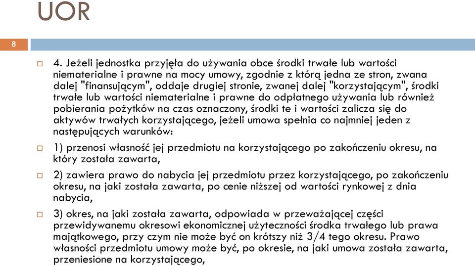 dalej "korzystającym", środki trwałe lub wartości niematerialne i prawne do odpłatnego używania lub również pobierania pożytków na czas oznaczony, środki te i wartości zalicza się do aktywów trwałych