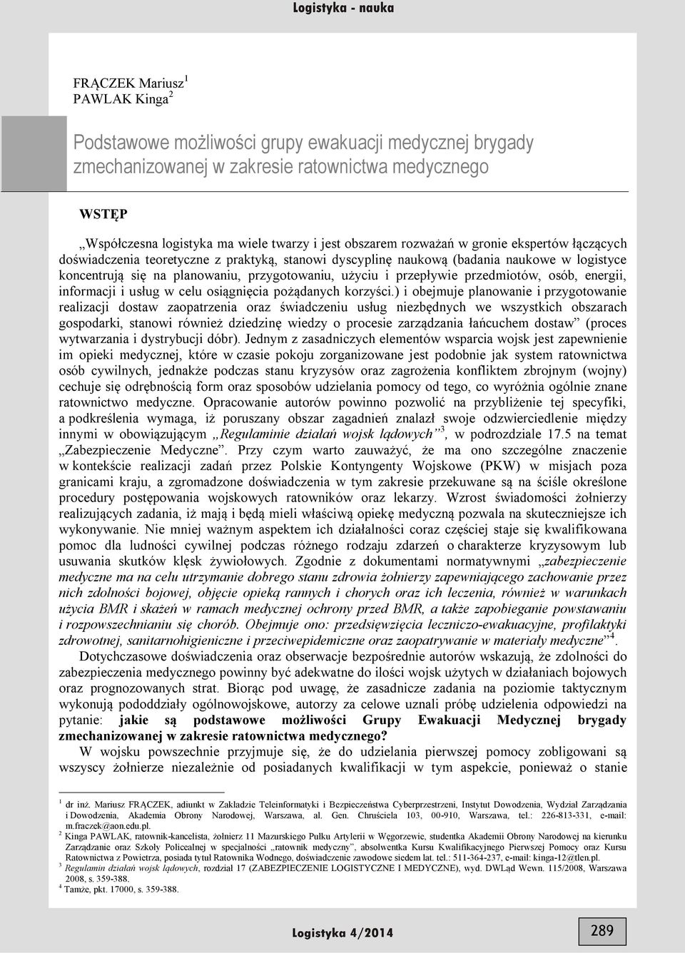 przedmiotów, osób, energii, informacji i usług w celu osiągnięcia pożądanych korzyści.