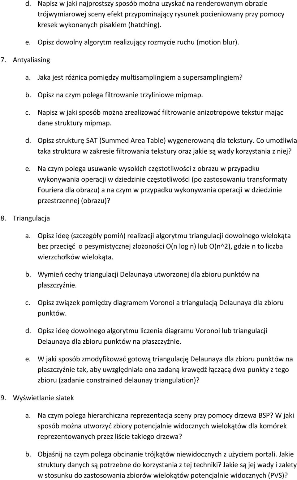 ym polega filtrowanie trzyliniowe mipmap. c. Napisz w jaki sposób można zrealizować filtrowanie anizotropowe tekstur mając dane struktury mipmap. d. Opisz strukturę SAT (Summed Area Table) wygenerowaną dla tekstury.