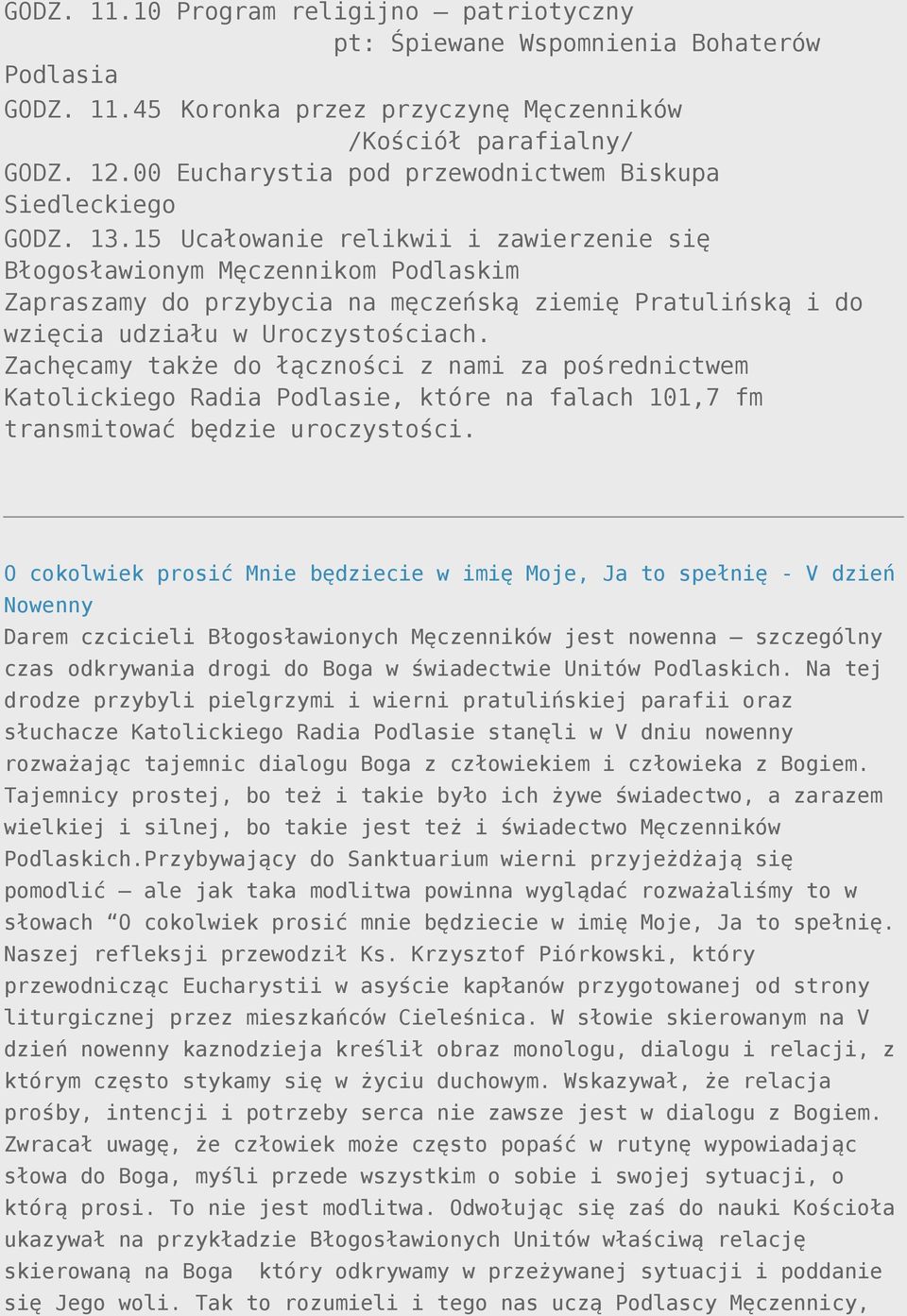 15 Ucałowanie relikwii i zawierzenie się Błogosławionym Męczennikom Podlaskim Zapraszamy do przybycia na męczeńską ziemię Pratulińską i do wzięcia udziału w Uroczystościach.