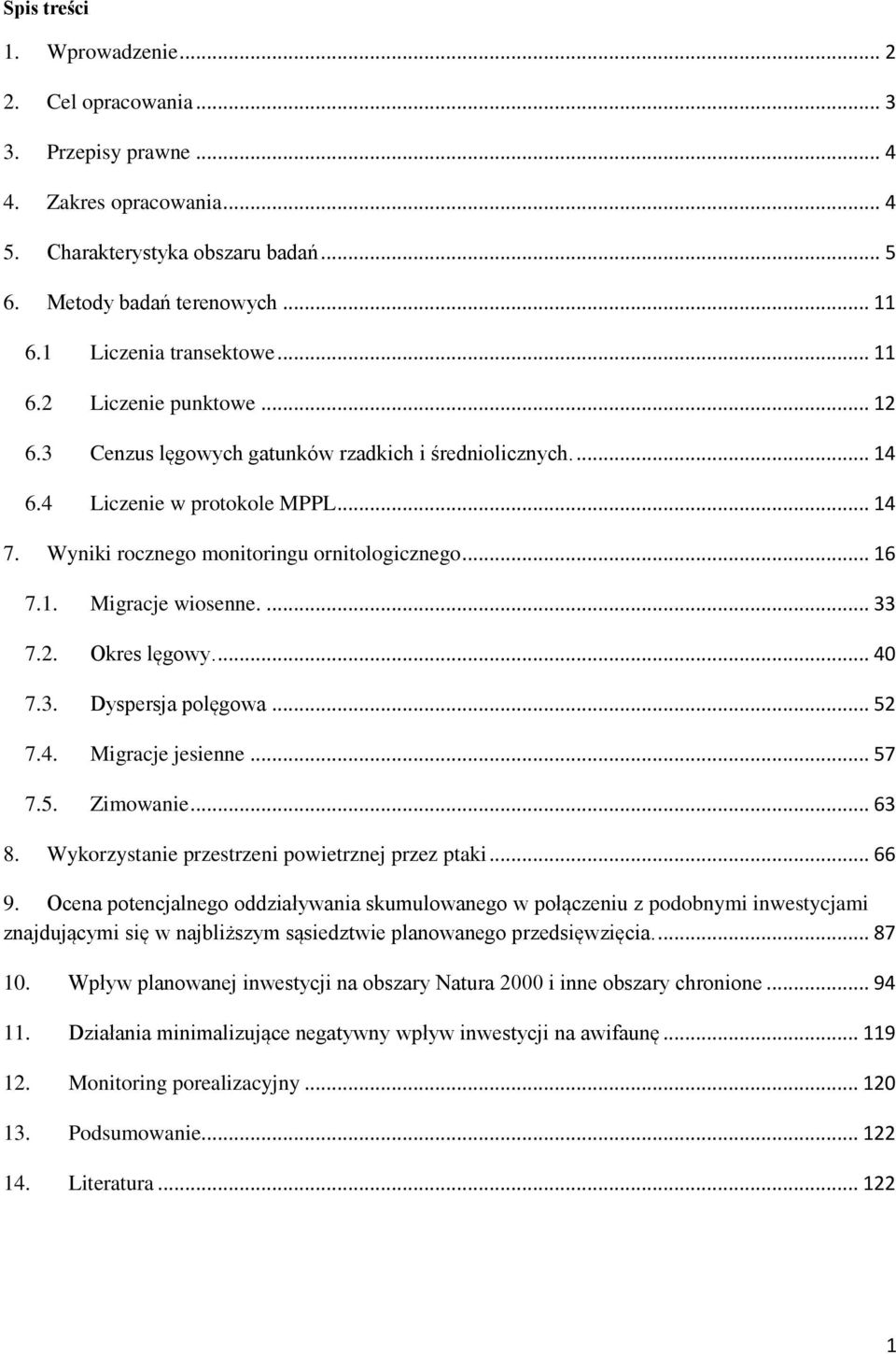 Wyniki rocznego monitoringu ornitologicznego... 16 7.1. Migracje wiosenne.... 33 7.2. Okres lęgowy.... 40 7.3. Dyspersja polęgowa... 52 7.4. Migracje jesienne... 57 7.5. Zimowanie... 63 8.