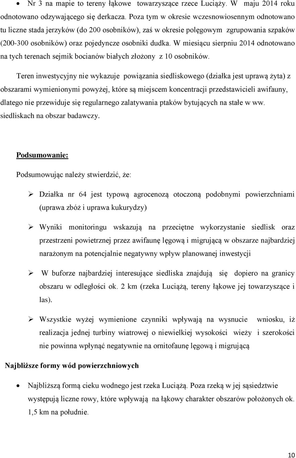 W miesiącu sierpniu 2014 odnotowano na tych terenach sejmik bocianów białych złożony z 10 osobników.