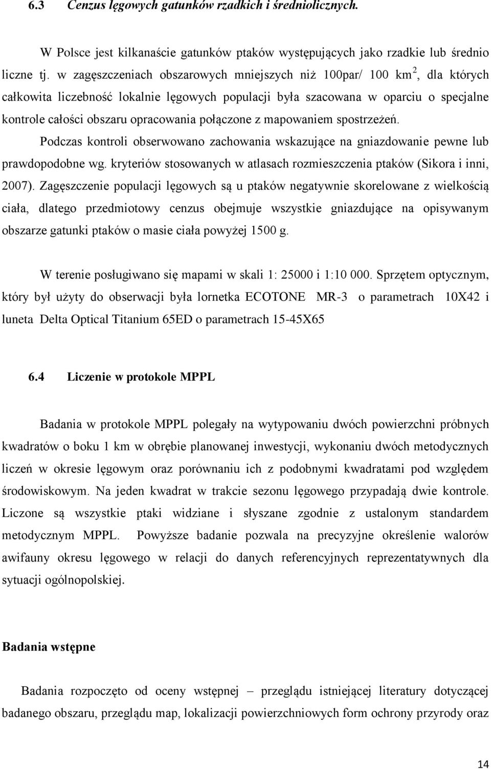 połączone z mapowaniem spostrzeżeń. Podczas kontroli obserwowano zachowania wskazujące na gniazdowanie pewne lub prawdopodobne wg.