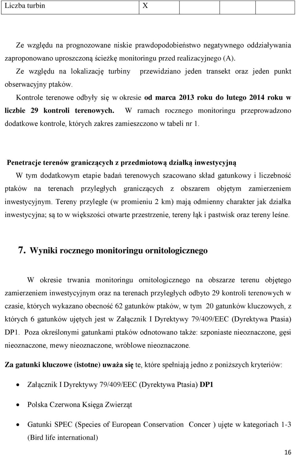 Kontrole terenowe odbyły się w okresie od marca 2013 roku do lutego 2014 roku w liczbie 29 kontroli terenowych.