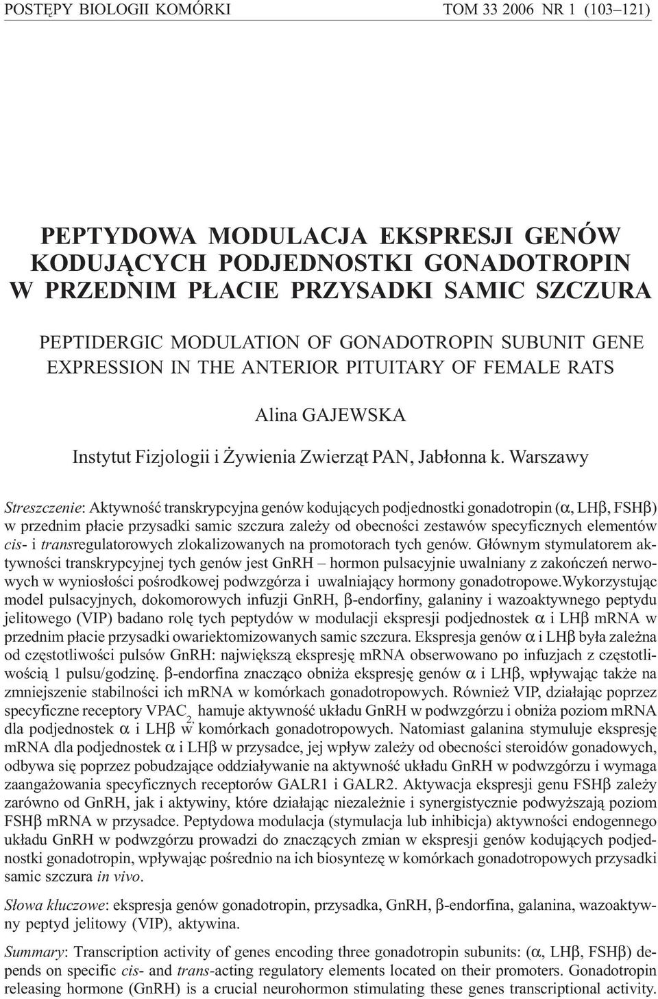 Warszawy Streszczenie: Aktywnoœæ transkrypcyjna genów koduj¹cych podjednostki gonadotropin (α, LHβ, FSHβ) w przednim p³acie przysadki samic szczura zale y od obecnoœci zestawów specyficznych