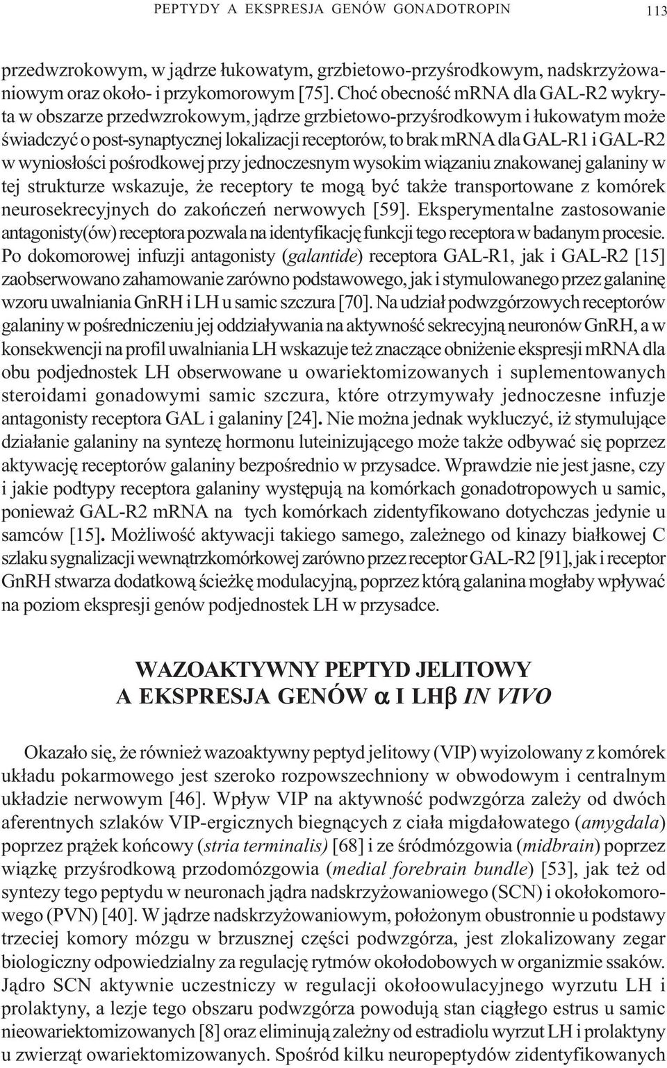 GAL-R2 w wynios³oœci poœrodkowej przy jednoczesnym wysokim wi¹zaniu znakowanej galaniny w tej strukturze wskazuje, e receptory te mog¹ byæ tak e transportowane z komórek neurosekrecyjnych do