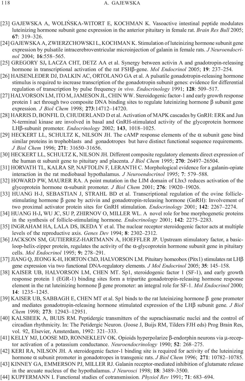 Stimulation of luteinizing hormone subunit gene expression by pulsatile intracerebroventricular microinjection of galanin in female rats. J Neuroendocrinol 2004; 16:558 565.