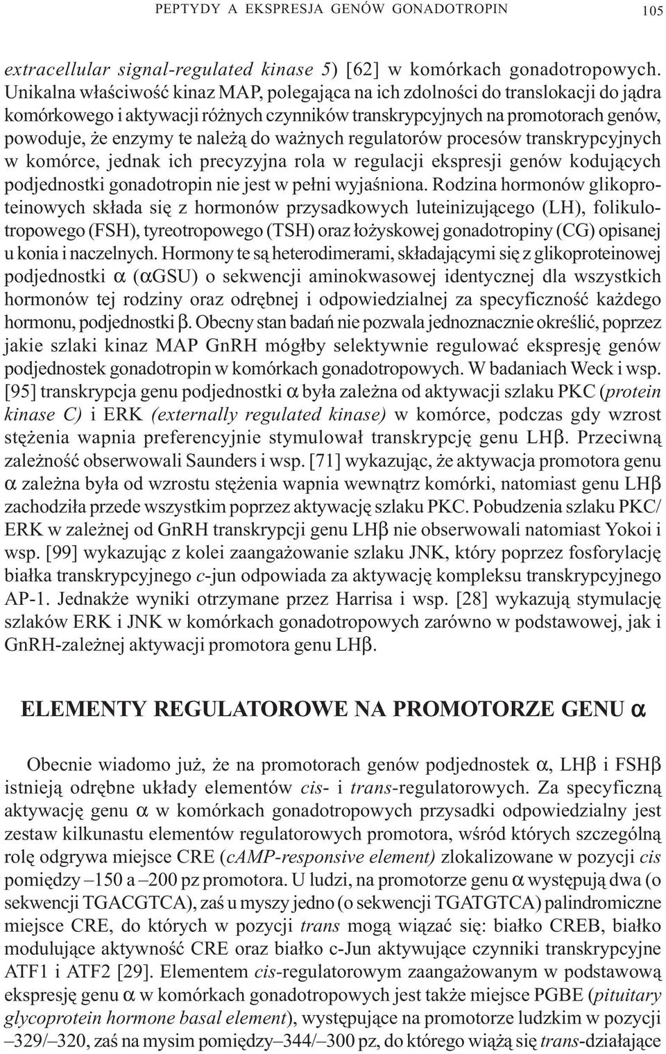 nych regulatorów procesów transkrypcyjnych w komórce, jednak ich precyzyjna rola w regulacji ekspresji genów koduj¹cych podjednostki gonadotropin nie jest w pe³ni wyjaœniona.