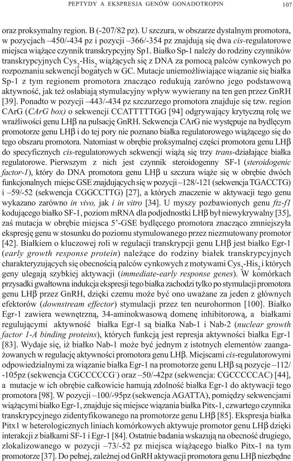 Bia³ko Sp-1 nale y do rodziny czynników transkrypcyjnych Cys 2 -His 2 wi¹ ¹cych siê z DNA za pomoc¹ palców cynkowych po rozpoznaniu sekwencji bogatych w GC.