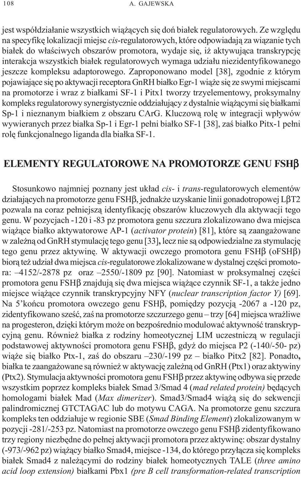 bia³ek regulatorowych wymaga udzia³u niezidentyfikowanego jeszcze kompleksu adaptorowego.