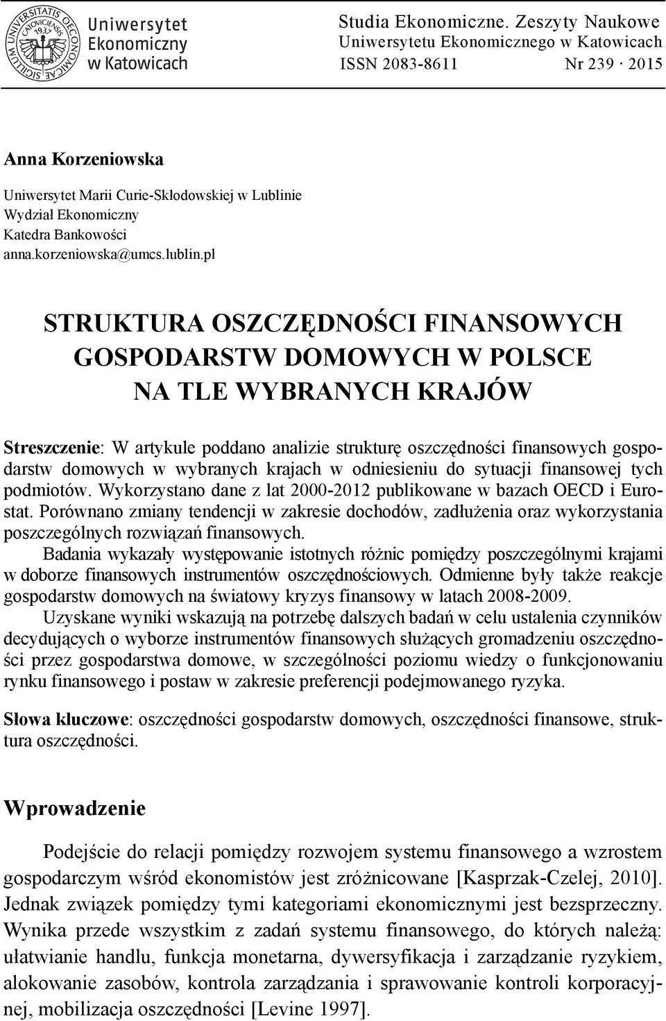 pl STRUKTURA OSZCZĘDNOŚCI FINANSOWYCH GOSPODARSTW DOMOWYCH W POLSCE NA TLE WYBRANYCH KRAJÓW Streszczenie: W artykule poddano analizie strukturę oszczędności finansowych gospodarstw domowych w