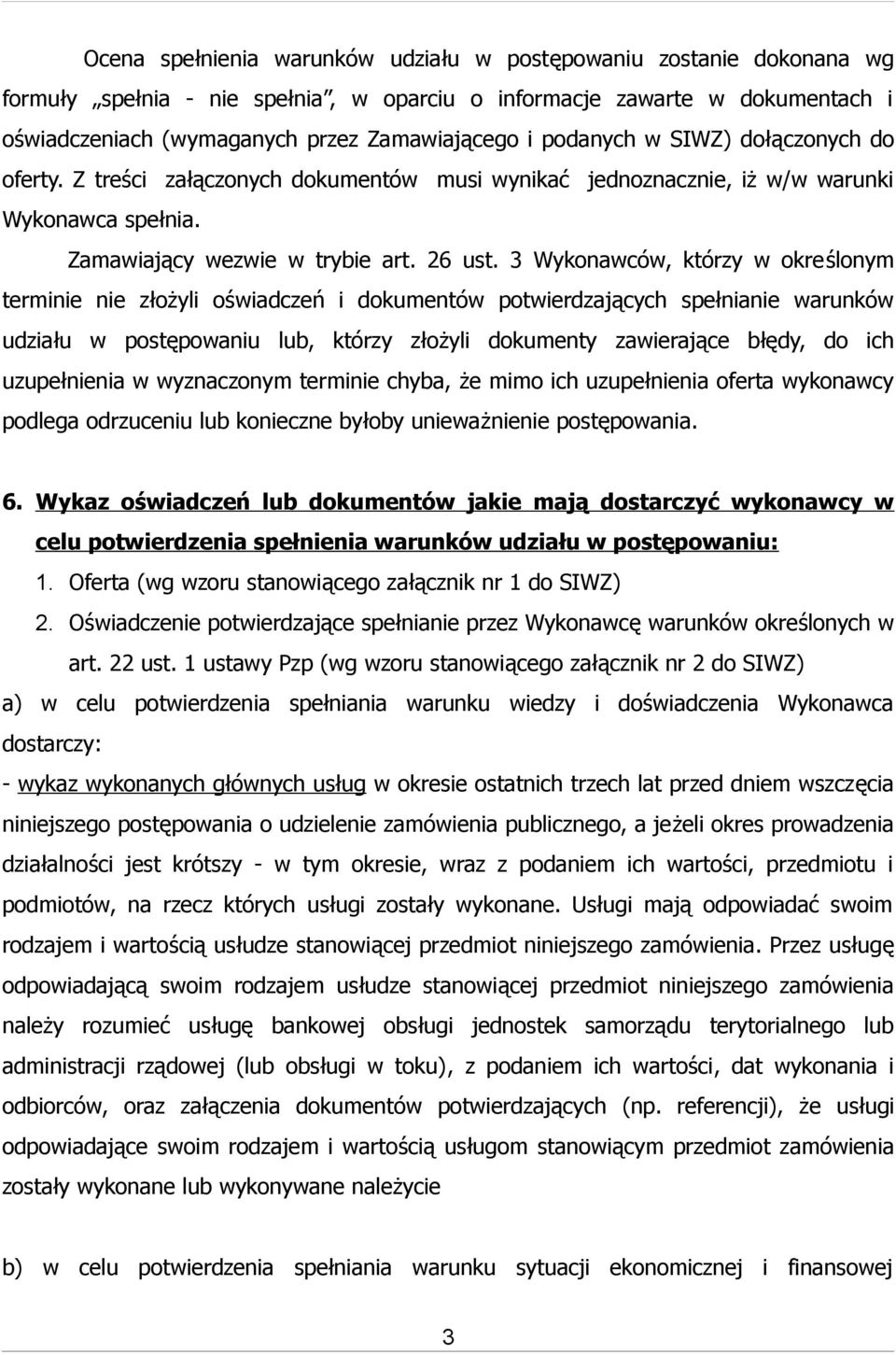 3 Wykonawców, którzy w określonym terminie nie złożyli oświadczeń i dokumentów potwierdzających spełnianie warunków udziału w postępowaniu lub, którzy złożyli dokumenty zawierające błędy, do ich