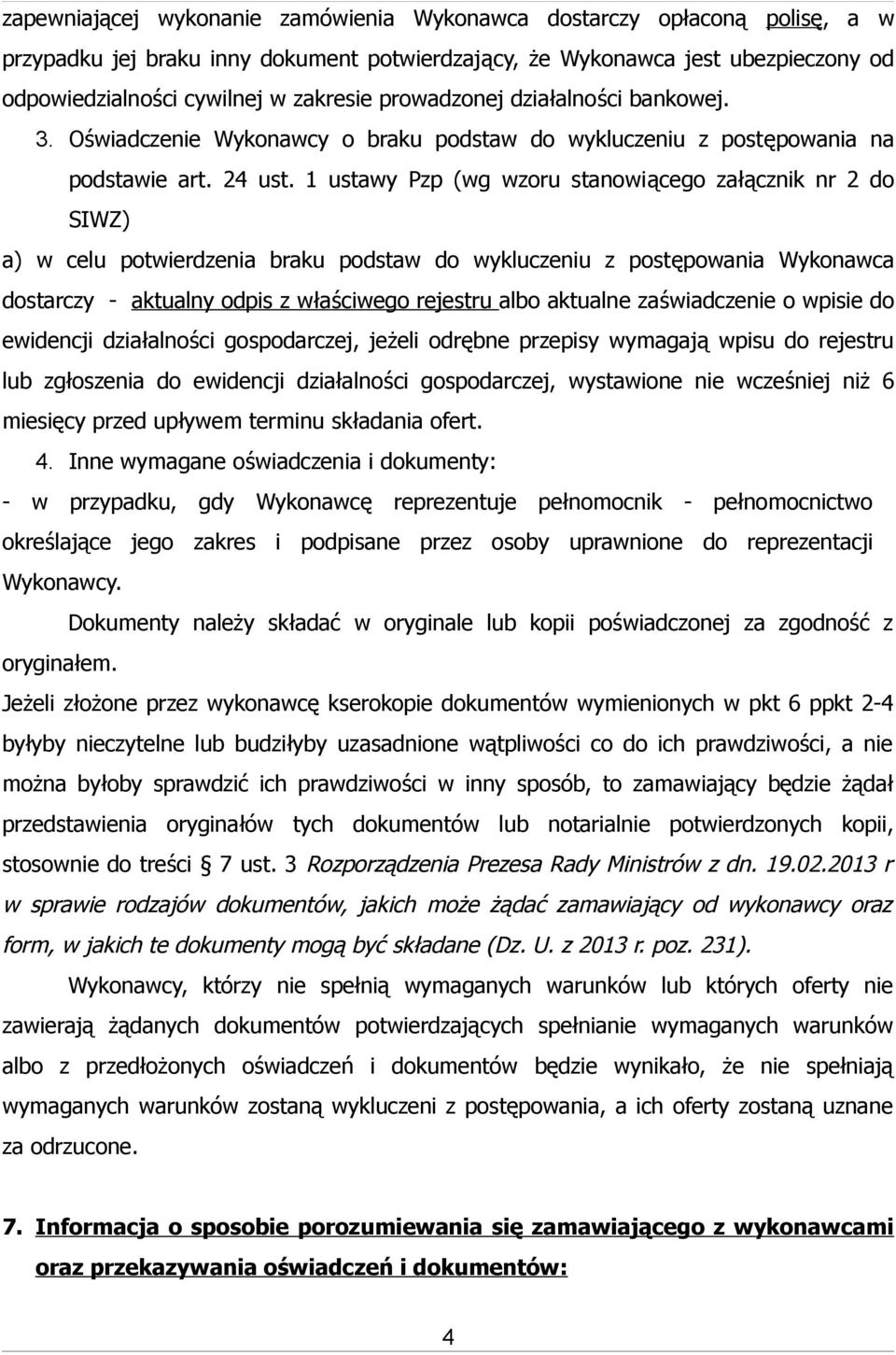 1 ustawy Pzp (wg wzoru stanowiącego załącznik nr 2 do SIWZ) a) w celu potwierdzenia braku podstaw do wykluczeniu z postępowania Wykonawca dostarczy - aktualny odpis z właściwego rejestru albo