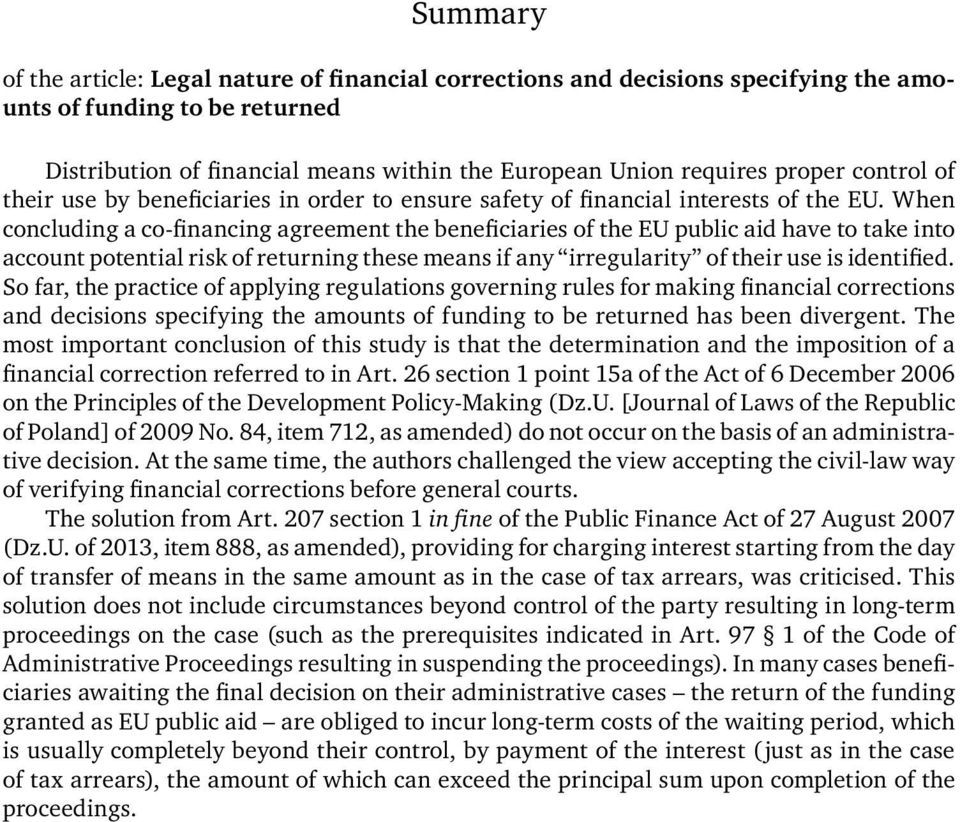 When concluding a co-financing agreement the beneficiaries of the EU public aid have to take into account potential risk of returning these means if any irregularity of their use is identified.