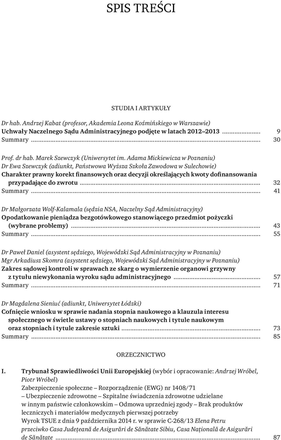 Adama Mickiewicza w Poznaniu) Dr Ewa Szewczyk (adiunkt, Państwowa Wyższa Szkoła Zawodowa w Sulechowie) Charakter prawny korekt finansowych oraz decyzji okreś lających kwoty dofinansowania