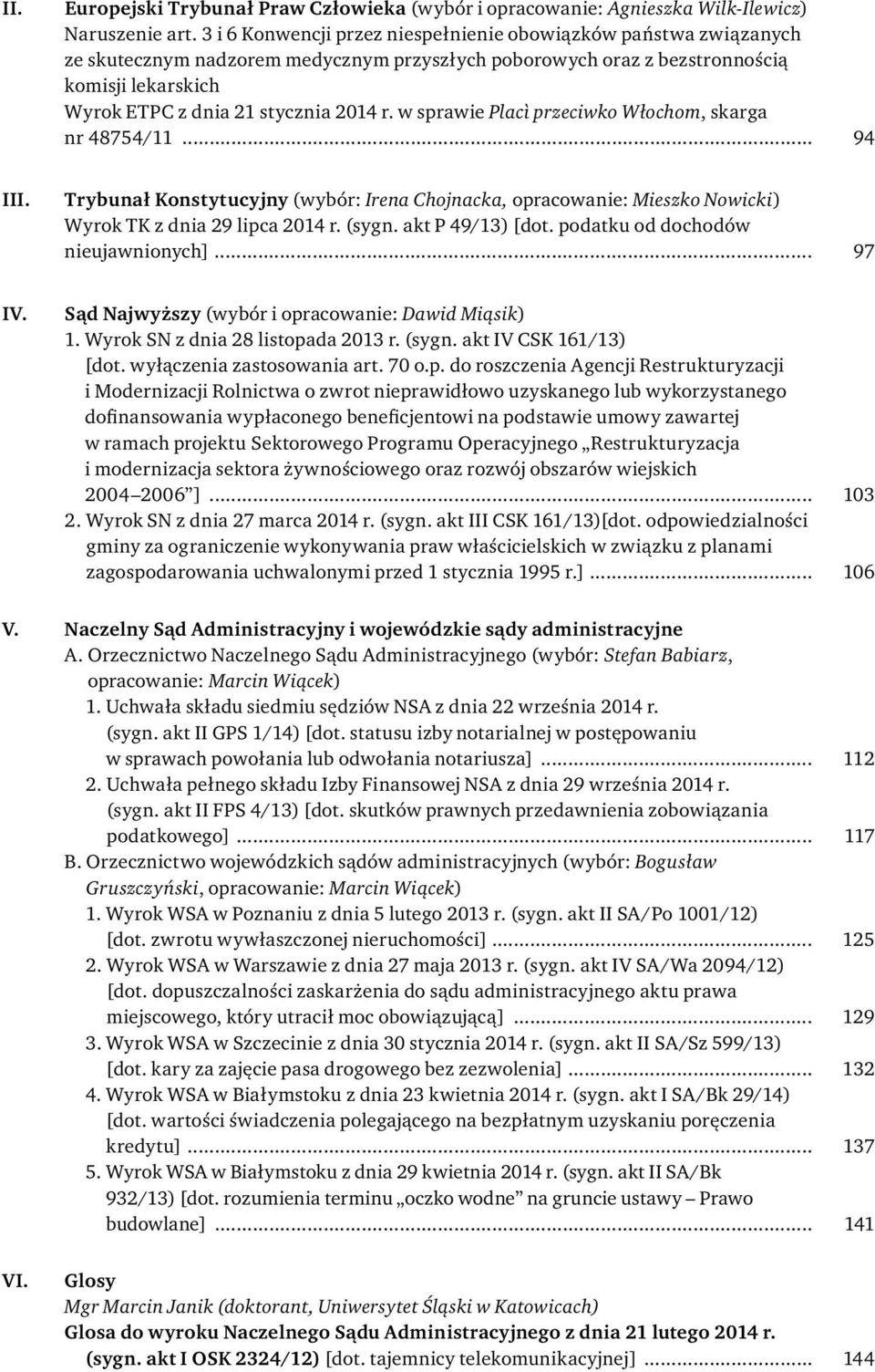 w sprawie Placì przeciwko Włochom, skarga nr 48754/11... 94 III. Trybunał Konstytucyjny (wybór: Irena Chojnacka, opracowanie: Mieszko Nowicki) Wyrok TK z dnia 29 lipca 2014 r. (sygn.