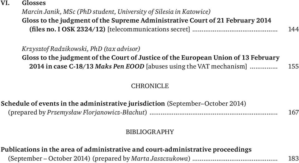 .. 144 Krzysztof Radzikowski, PhD (tax advisor) Gloss to the judgment of the Court of Justice of the European Union of 13 February 2014 in case C-18/13 Maks Pen EOOD [abuses