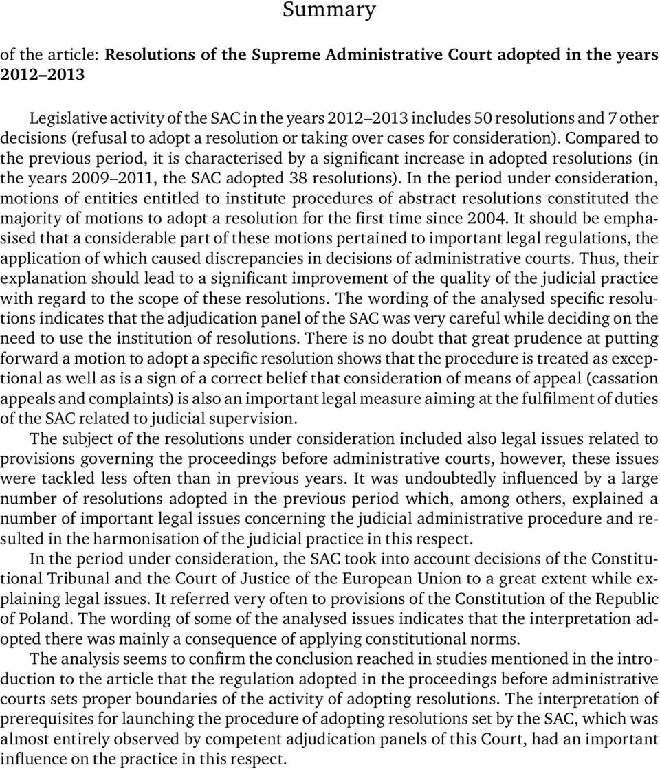 Compared to the previous period, it is characterised by a significant increase in adopted resolutions (in the years 2009 2011, the SAC adopted 38 resolutions).