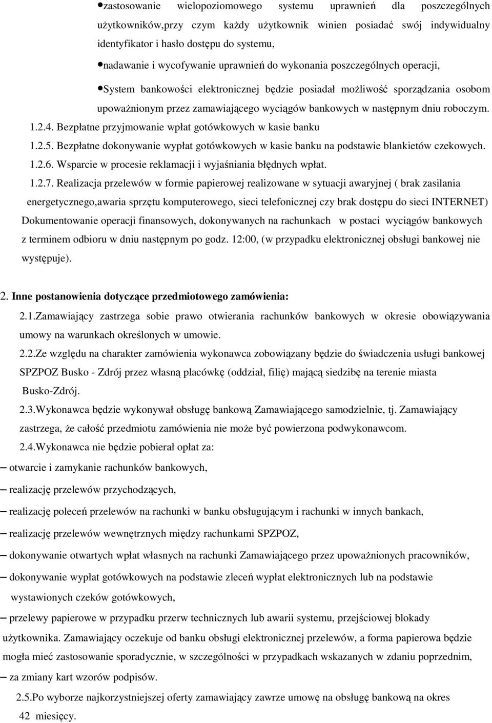 następnym dniu roboczym. 1.2.4. Bezpłatne przyjmowanie wpłat gotówkowych w kasie banku 1.2.5. Bezpłatne dokonywanie wypłat gotówkowych w kasie banku na podstawie blankietów czekowych. 1.2.6.