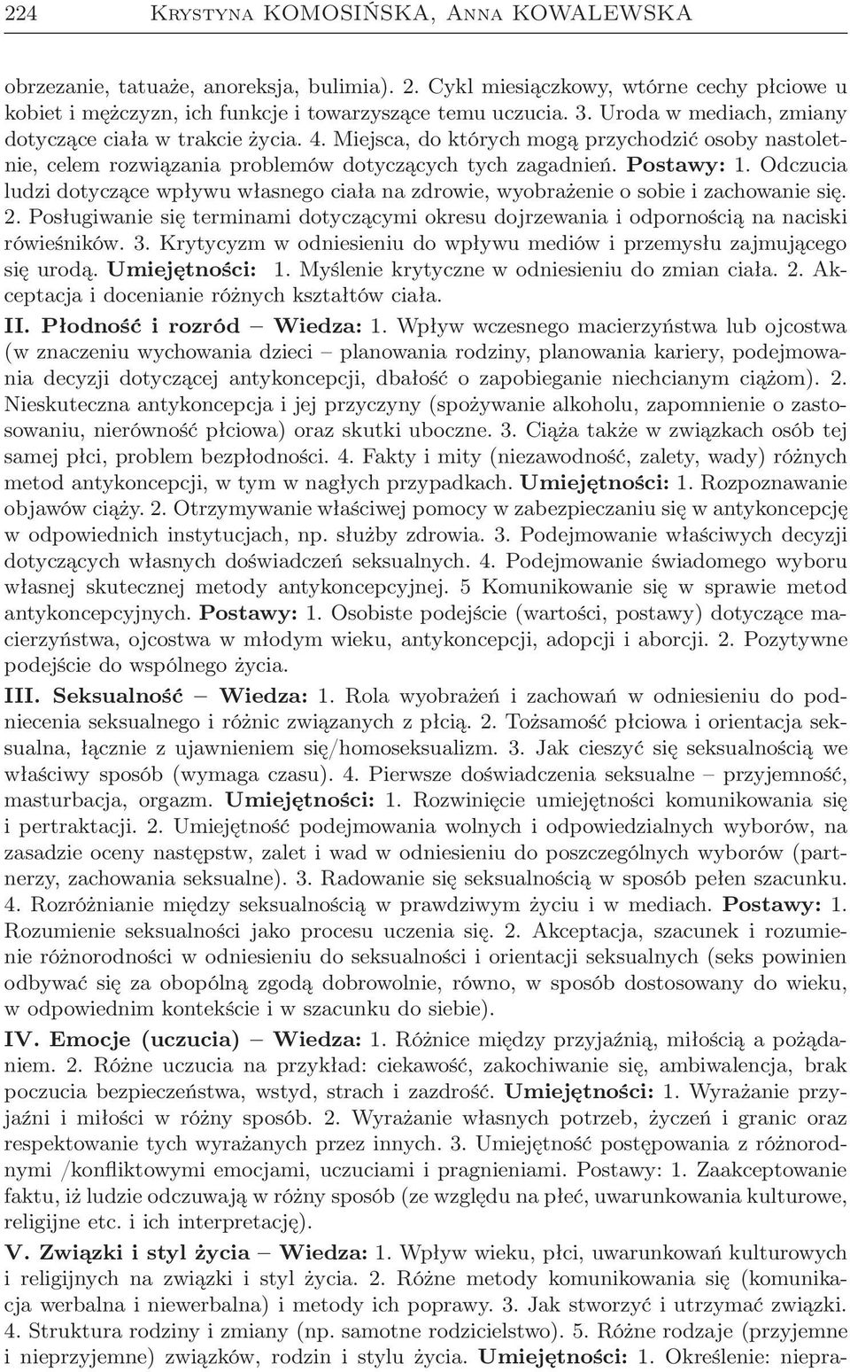 Odczucia ludzi dotyczące wpływu własnego ciała na zdrowie, wyobrażenie o sobie i zachowanie się. 2. Posługiwanie się terminami dotyczącymi okresu dojrzewania i odpornością na naciski rówieśników. 3.