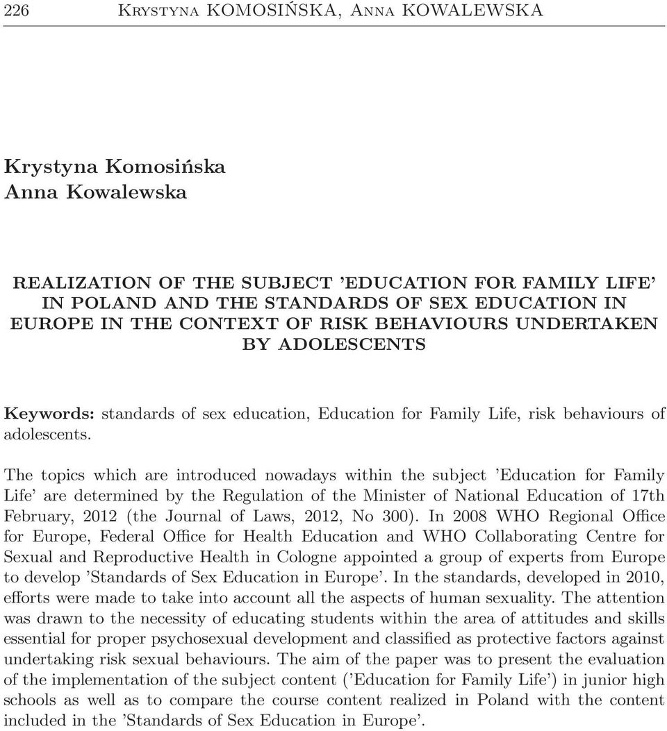 The topics which are introduced nowadays within the subject Education for Family Life are determined by the Regulation of the Minister of National Education of 17th February, 2012 (the Journal of