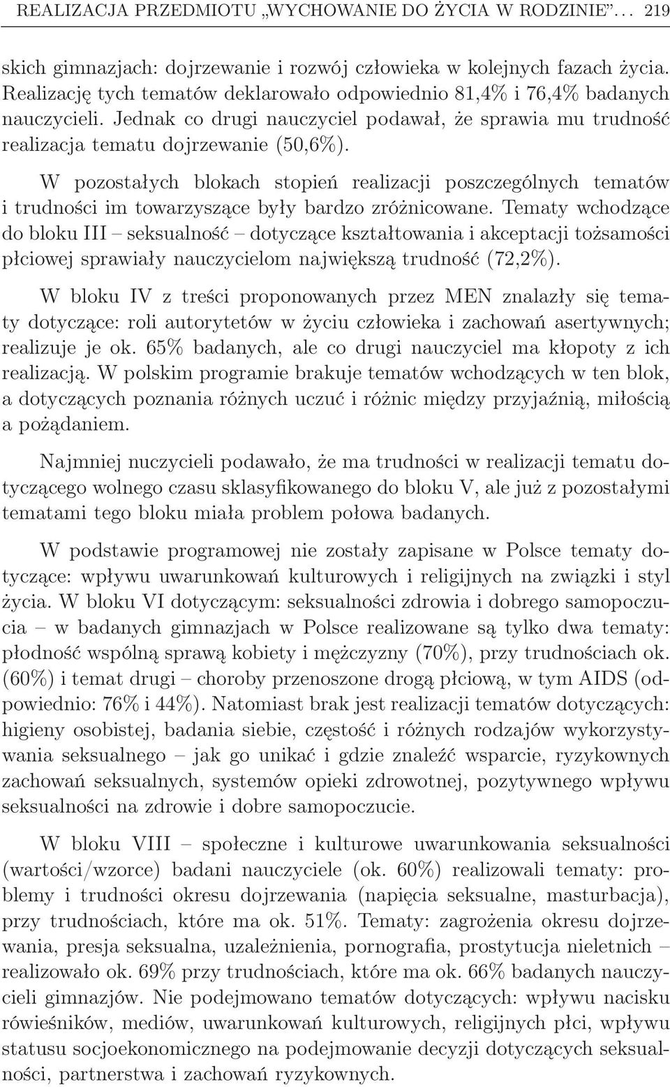 W pozostałych blokach stopień realizacji poszczególnych tematów i trudności im towarzyszące były bardzo zróżnicowane.