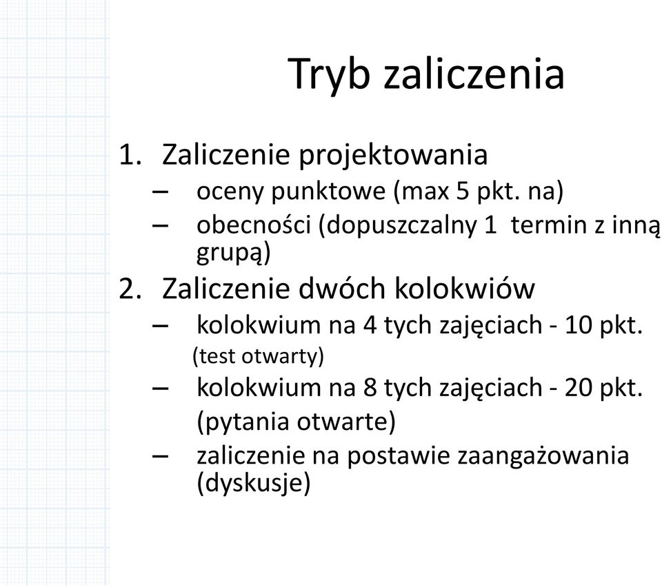 Zaliczenie dwóch kolokwiów kolokwium na 4 tych zajęciach - 10 pkt.