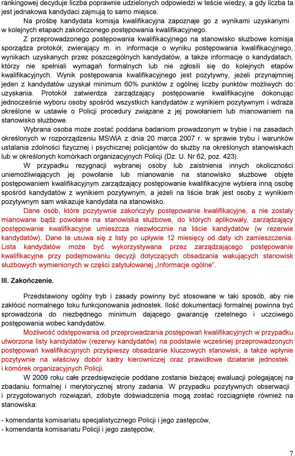 Z przeprowadzonego postępowania kwalifikacyjnego na stanowisko służbowe komisja sporządza protokół, zwierający m. in.