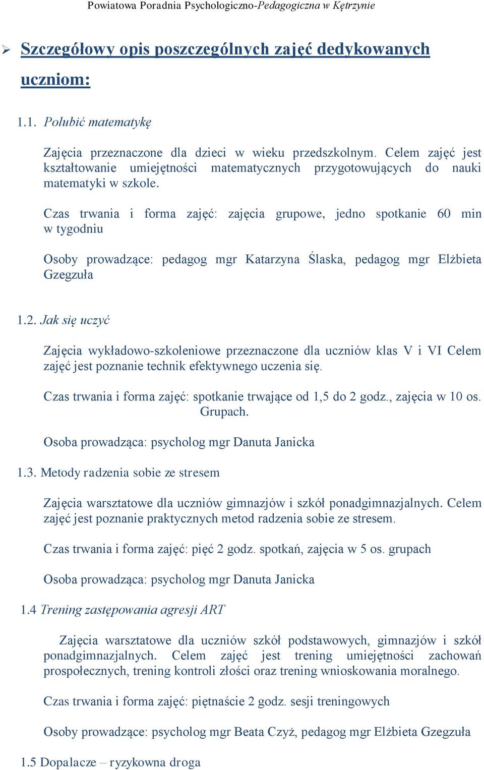 Czas trwania i forma zajęć: zajęcia grupowe, jedno spotkanie 60 min w tygodniu Osoby prowadzące: pedagog mgr Katarzyna Ślaska, pedagog mgr Elżbieta Gzegzuła 1.2.