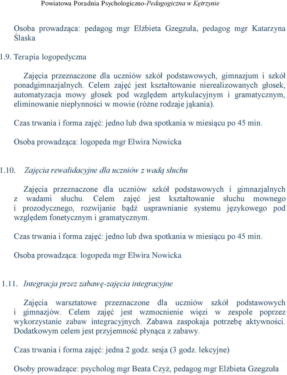 Czas trwania i forma zajęć: jedno lub dwa spotkania w miesiącu po 45 min. Osoba prowadząca: logopeda mgr Elwira Nowicka 1.10.