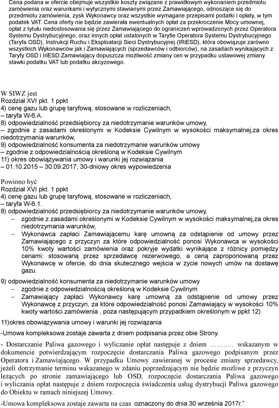 Cena oferty nie będzie zawierała ewentualnych opłat za przekroczenie Mocy umownej, opłat z tytułu niedostosowania się przez Zamawiającego do ograniczeń wprowadzonych przez Operatora Systemu