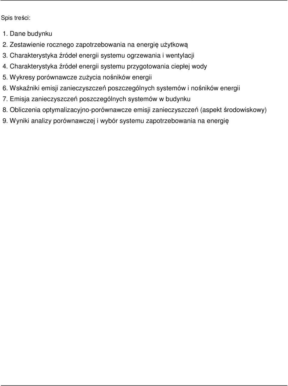 Wykresy porównawcze zużycia nośników energii 6. Wskaźniki emisji zanieczyszczeń poszczególnych systemów i nośników energii 7.